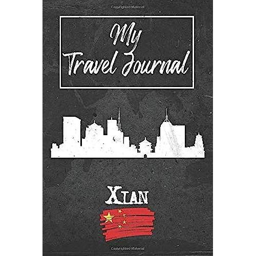 My Travel Journal Xian: 6x9 Travel Notebook Or Diary With Prompts, Checklists And Bucketlists Perfect Gift For Your Trip To Xian (China) For Every Traveler