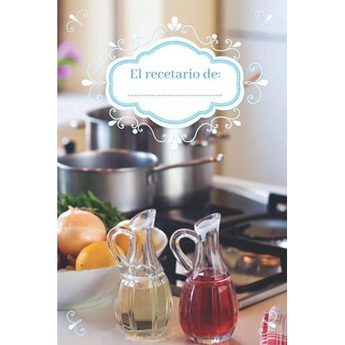 El Recetario De: ...: Fantástico Recetario Personalizable Y Con Índice | ¡Hasta 100 Recetas! | Cuaderno En Blanco Para Escribir Tus Mejores Platos | ... Regalar | Calidad Papel Crema | Edición Azul