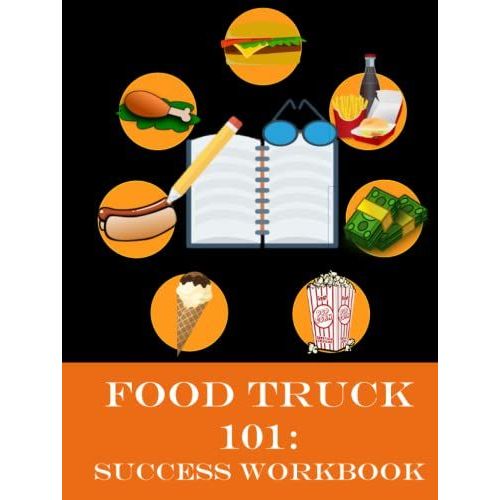 Food Truck 101: Success Workbook: Companion Study Guide To Food Truck 101: Beginner To Winner
