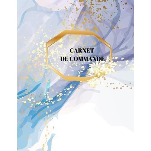 Carnet De Commande: Carnet De Commande Auto Entrepreneur, Carnet De Ventes Pour Entreprises, Organisateur Des Commandes Client, Carnet De Livraison