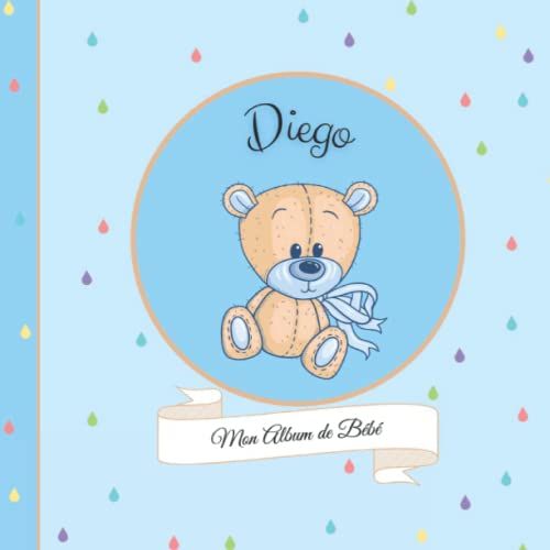 Diego - Mon Album De Bébé: 21x21cm - Format Carré Nounours Bleu - Personnalisé Avec Prénom - Interieur Couleur, Album Photo, Messages Souvenirs À Compléter