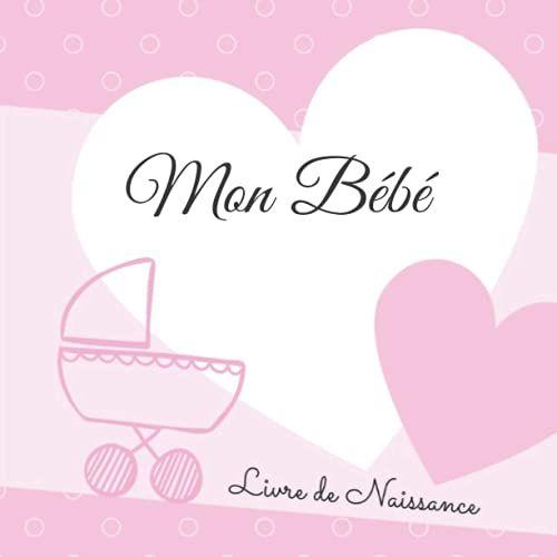 Mon Bebe Livre De Naissance: Interieur Couleur - Format 21x21cm - Album À Compléter Et Personnaliser Avec Vos Photos - Rose Fille