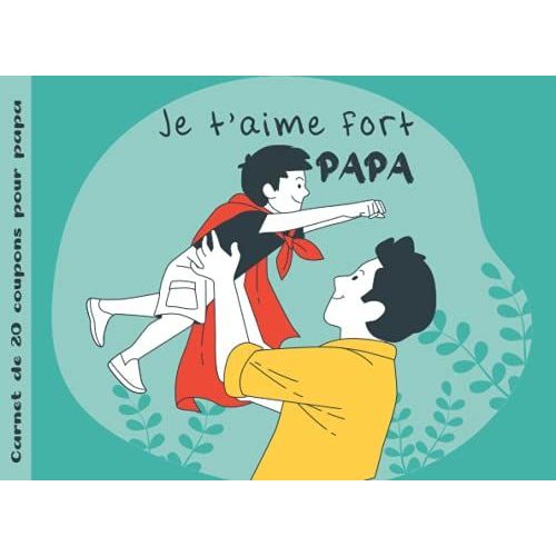 Je T'aime Fort Papa: Carnet De 20 Coupons Pour Papa - Idée Cadeau Original Pour Papa Pour La Fête Des Pères, Noël Ou Son Anniversaire