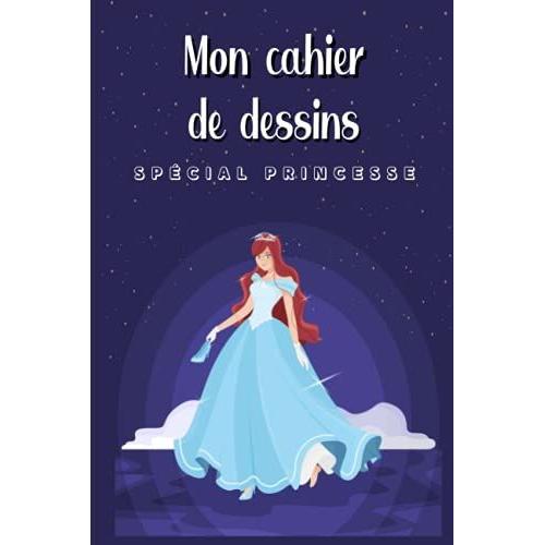 Mon Cahier De Dessins - Spécial Princesse: Livre D'activité À Compléter | Cadeau À Offrir Fille Garçon | Art | Noël Anniversaire Enfant | Vacances Souvenir Passion | Format Moyen 100 Pages