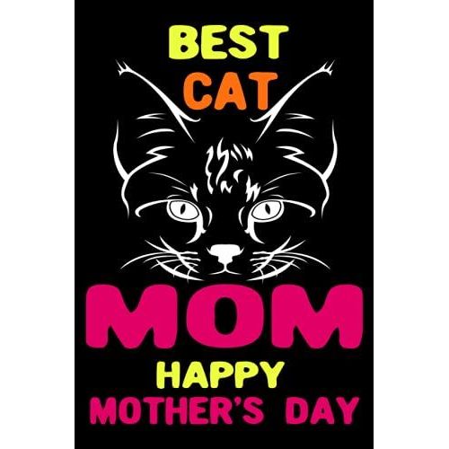 Best Cat Mom Happy Mother's Day: Bes Notebook For Mothers ,Cats Lovers Lined Notebook ,120 Pages,6*9 Inches