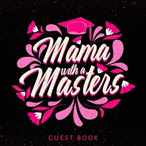 Mama With A Masters Guest Book: 2021 Graduation Party Guest Book To Sign Ideas / Senior Class Message Book/ Guest Sign In Book/ Keepsake Memories, Advice & Well Wishes