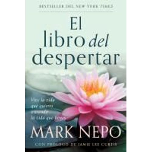 El Libro Del Despertar: Vive La Vida Que Quieres Viviendo La Vida Que Tienes (Edición Actualizada) / The Book Of Awakening