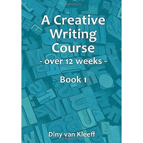 A Creative Writing Course Over 12 Weeks: Book 1