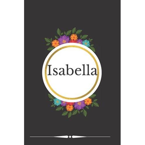 Isabella: Isabella Journal Notebook - Personalized Name Lined Journal Diary Notebook For Women And Gils 120 Pages,6" X 9" (15 X 23 Cm), Durable Soft ... - Friend - Make That Smile On Her Face.