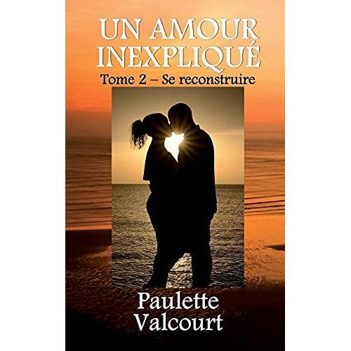 Un Amour Inexpliqué Tome 2 - Se Reconstruire