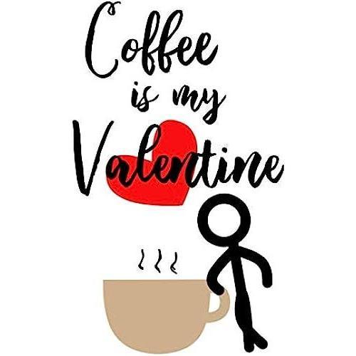 Coffee Is My Valentine: Funny College Ruled Journal (6 X 9 Inches, 130 Pages) | Gag Gift For Valentine's Day | Coffee Notebook Gifts Anniversary Present For Women Men Wife And Husband