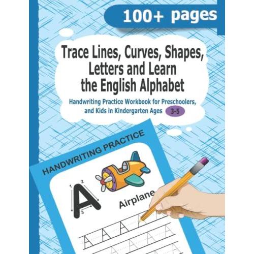 Trace Lines, Curves, Shapes, Letters And Learn The English Alphabet: Handwriting Practice Workbook For Preschoolers And Kids In Kindergarten Age 3 - 5 Years (Perfecto Calligraphy)