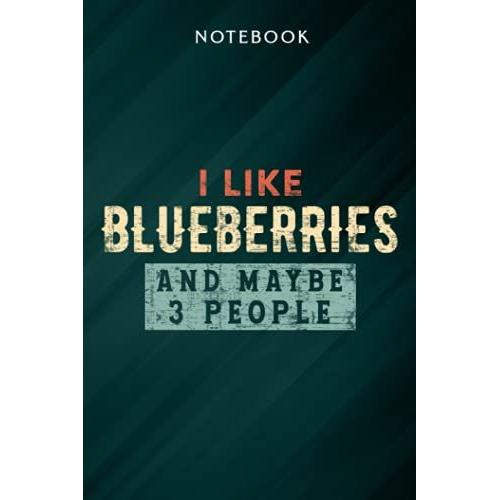 I Like Blueberries And Maybe Like 3 People Blueberries Fruit Nice Notebook: Gifts For Women/Best Friend/Mom/Wife/Girlfriend/Boss/Coworker/Nurse/Encouragement Birthday, Menu