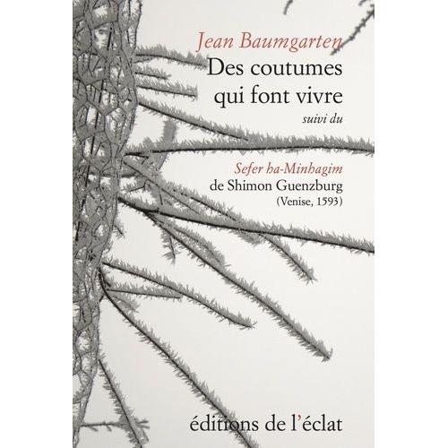 Des Coutumes Qui Font Vivre - Suivi Du Sefer Ha-Minhagim De Shimon Guenzburg (Venise, Giovanni Di Gara, 1593)