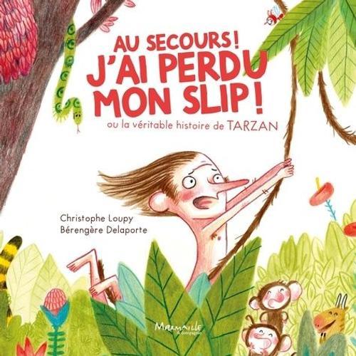 Au Secours ! J'ai Perdu Mon Slip ! - Ou La Véritable Histoire De Tarzan