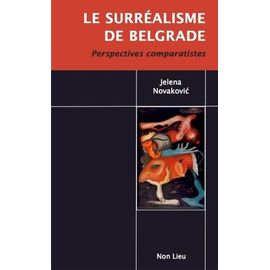 Le Surrealisme De Belgrade - Perspectives Comparatistes