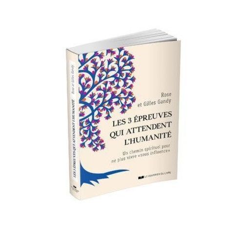 Les 3 Épreuves Qui Attendent L'humanité - Un Chemin Spirituel Pour Ne Plus Vivre "Sous Influence