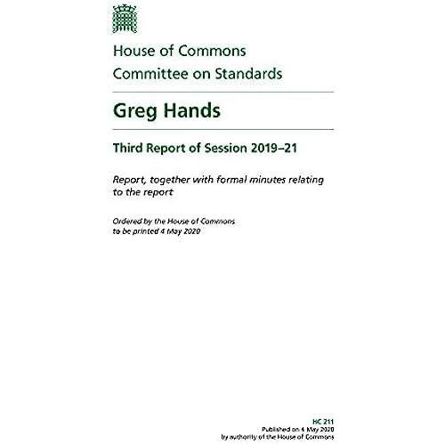 Standards Committee 3rd Report. Greg Hands Volume 1. Report (House Of Commons Paper) Hc 211