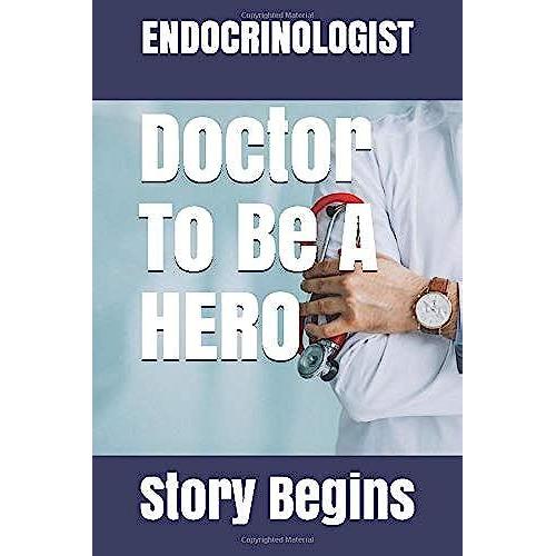 Endocrinologist Doctor To Be Hero: Inspirational Lined Endocrinology Diary Journal Book Gifts / 100 Pages 6*9 Notebook Gift For Endocrinologist Doctor