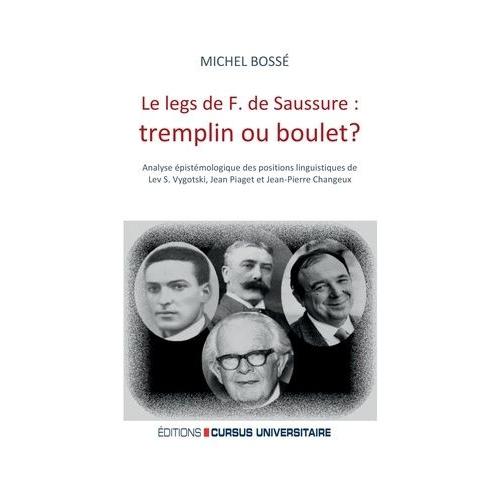 Le Legs De F. De Saussure : Tremplin Ou Boulet ? - Analyse Épistémologique Des Positions Linguistiques De Lev S. Vygotski, Jean Piaget Et Jean-Pierre Changeux