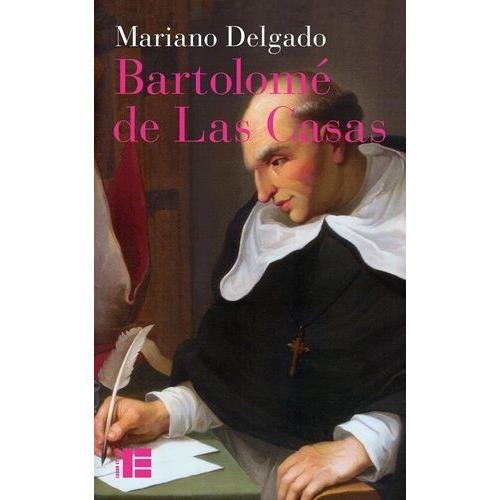 Bartolomé De Las Casas - Sa Vie Et Son Oeuvre En Défense Des Indiens