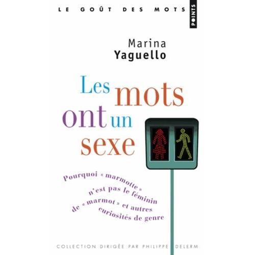 Les Mots Ont Un Sexe - Pourquoi "Marmotte" N'est Pas Le Féminin De "Marmot", Et Autres Curiosités De Genre