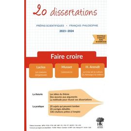 Faire Croire - 20 Dissertations : Laclos, Les Liaisons Dangereuses - Musset, Lorenzaccio - Arendt, La Crise De La Culture, Du Mensonge À La Violence