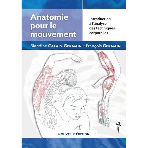 Anatomie Pour Le Mouvement - Introduction À L'analyse Des Techniques Corporelles