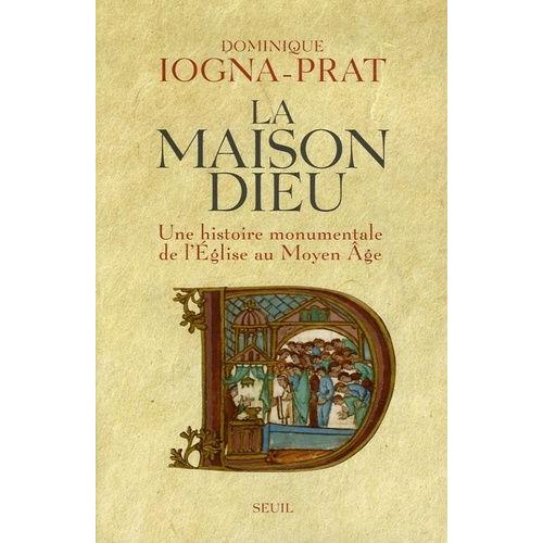 La Maison Dieu - Une Histoire Monumentale De L'eglise Au Moyen Age (V. 800-V. 1200)