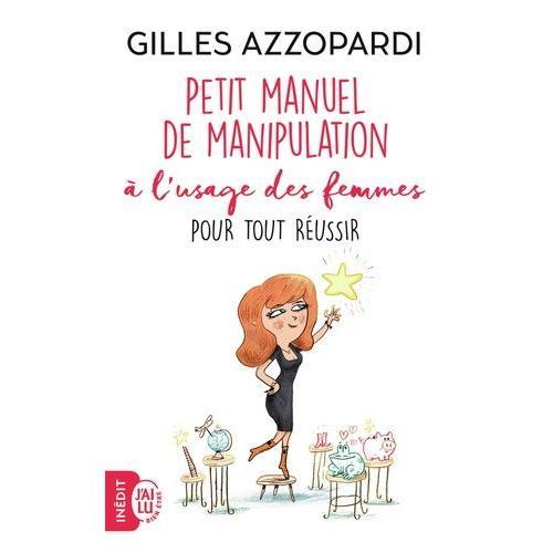 Petit Manuel De Manipulation À L'usage Des Femmes - Pour Tout Réussir