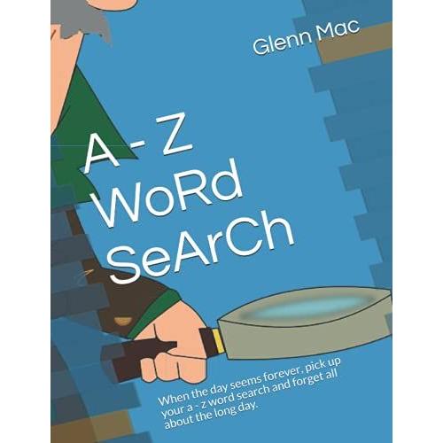 A - Z Word Search: When The Day Seems Forever, Pick Up Your A - Z Word Search And Forget All About The Long Day.