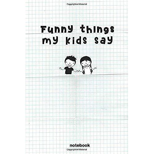 Funny Things My Kids Say: Journal Notebook For Parents, Ideal Gifts For Parents