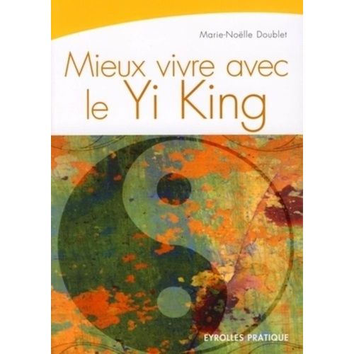 Mieux Vivre Avec Le Yi King - La Voie Du Ciel Et De La Terre