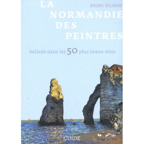 La Normandie Des Peintres - Ballade Dans Les 50 Plus Beaux Sites