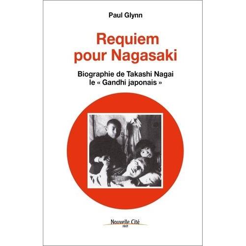 Requiem Pour Nagasaki - Biographie De Takashi Nagai, Le "Gandhi Japonais