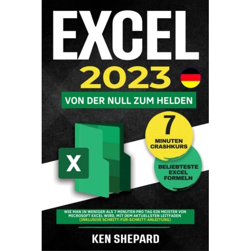 Excel 2023: Erlernen Sie In Weniger Als 7 Minuten Pro Tag, Wie Sie Ein Experte In Microsoft Excel Werden - Mit Unterstützung Des Neuesten Leitfadens (Inklusive Detaillierten Anweisungen)