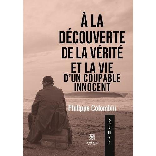 A La Découverte De La Vérité Et La Vie D'un Coupable Innocent