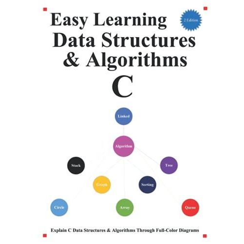 Easy Learning Data Structures & Algorithms C (2 Edition): Explain C Data Structures & Algorithms Through Full-Color Diagrams (C Programming Foundation & Data Structures & Algorithms)