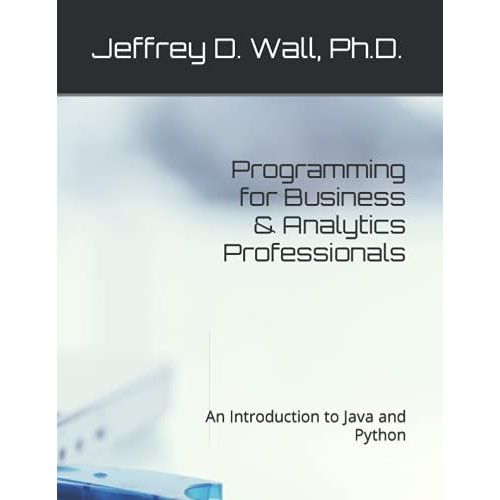 Programming For Business & Analytics Professionals: An Introduction To Java And Python
