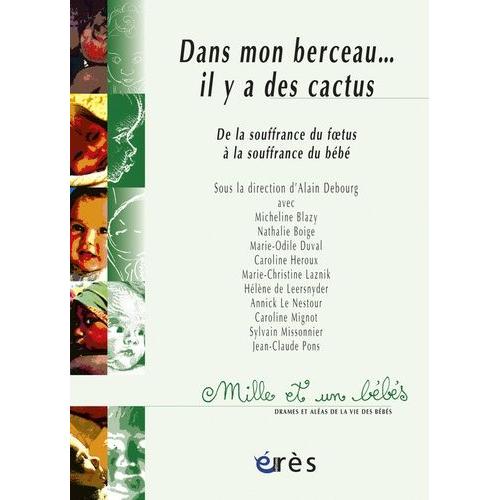 Dans Mon Berceau - Il Y A Des Cactus - De La Souffrance Du Foetus À La Souffrance Du Bébé