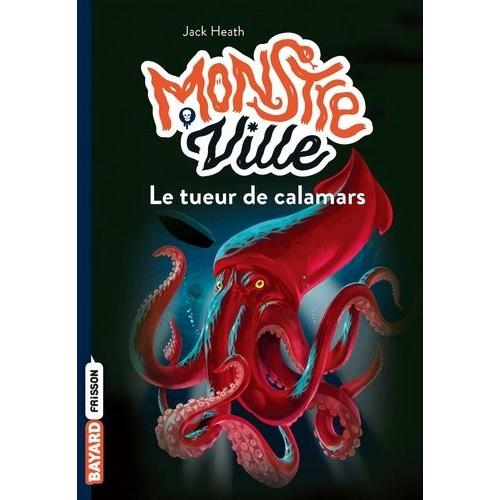 Monstreville Tome 4 - Le Tueur De Calamars