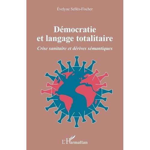 Démocratie Et Langage Totalitaire - Crise Sanitaire Et Dérives Sémantiques