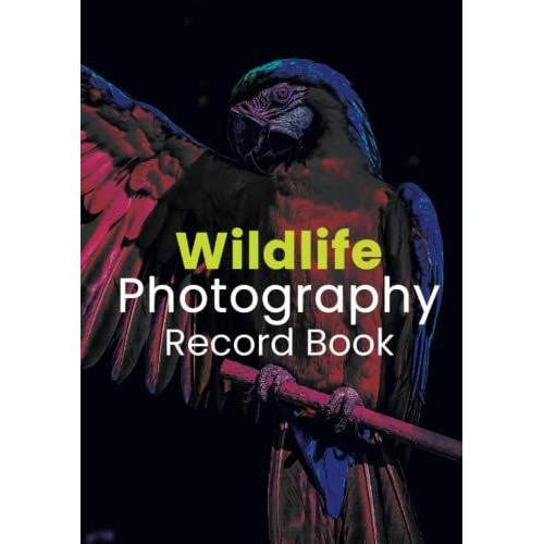 Wildlife Photography Record Book - Photographers Log Book & Camera Journal For Planning Photo Shoots: Vintage Hardcover Notebook For Nature, ... Street, & Film Photography Shoot Sessions