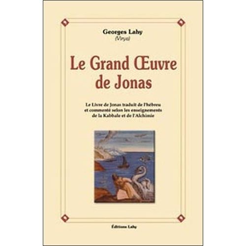 Le Grand Oeuvre De Jonas - Le Livre De Jonas Traduit Et Commenté D'après Les Enseignements De La Kabbale Et De L'alchimie