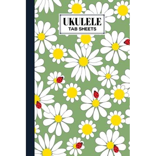 Ukulele Tab Sheets: Ukulele Chord Diagrams / Blank Ukulele Tablature Notebook With Daisies Cover By Rita Hagen