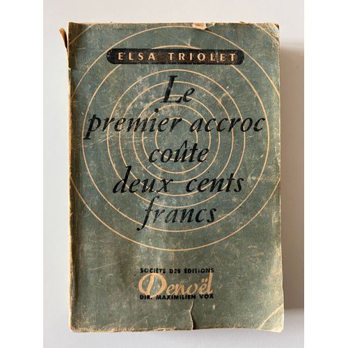"Le Premier Accroc Coûte Deux Cents Francs D'elsa Triolet – Édition Denoël 1945"
