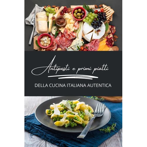 Antipasti E Primi Piatti Della Cucina Italiana Autentica