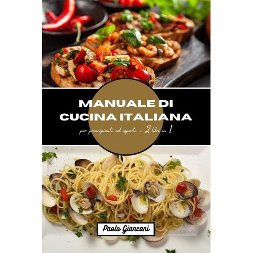 Manuale Di Cucina Italiana Per Principianti Ed Esperti