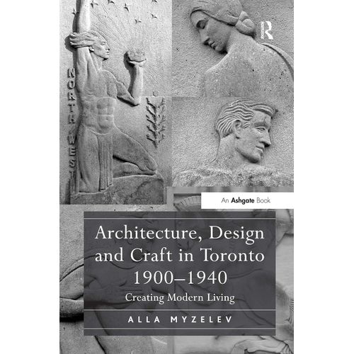 Architecture, Design And Craft In Toronto 1900-1940