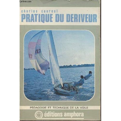 Pratique Du Dériveur- Pédagogie Et Technique De La Voile